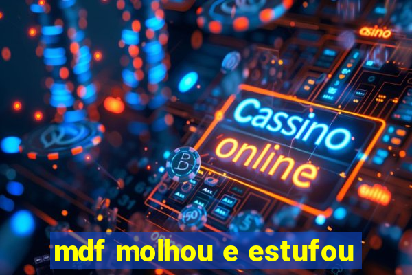 mdf molhou e estufou